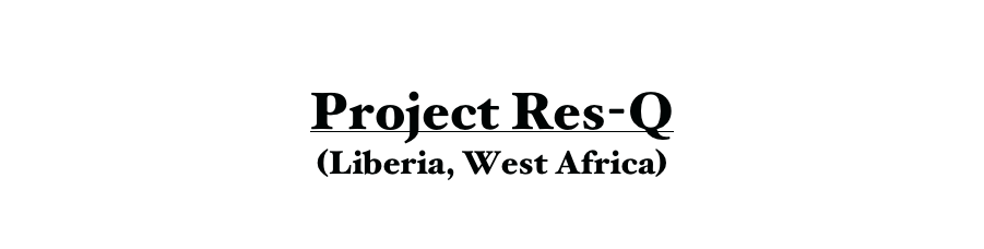 

Project Res-Q
(Liberia, West Africa)



