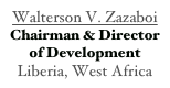 Walterson V. Zazaboi  
Chairman & Director
of Development
Liberia, West Africa